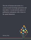 The Role of German Universities in a System of Joint Knowledge Generation and Innovation. A Social Network Analysis of Publications and Patents With a Focus on the Spatial Dimension | Mirja Meyborg | 