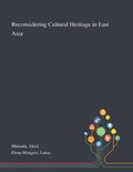 Reconsidering Cultural Heritage in East Asia | Akira Matsuda ; Luisa Elena Mengoni | 