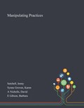 Manipulating Practices | Jenny Setchell ; Karen Synne Groven ; David A Nicholls | 