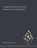 Changing Gender Norms in Islam Between Reason and Revelation | Marziyeh Bakhshizadeh | 