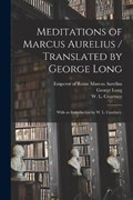 Meditations of Marcus Aurelius / Translated by George Long; With an Introduction by W. L. Courtney. | Emperor Of Rome 121 Marcus Aurelius | 