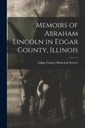 Memoirs of Abraham Lincoln in Edgar County, Illinois | Edgar County Historical Society | 