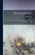 Pioneer Life; or, Thirty Years a Hunter. Being Scenes and Adventures in the Life of Philip Tome | Philip Tome | 