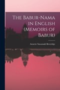 The Babur-nama in English (Memoirs of Babur) | Annette Susannah Beveridge | 