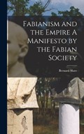 Fabianism and the Empire A Manifesto by the Fabian Society | Bernard Shaw | 