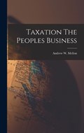 Taxation The Peoples Business | Andrew W. Mellon | 