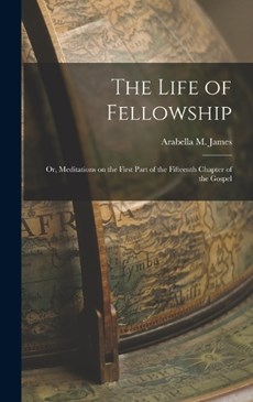 The Life of Fellowship; or, Meditations on the First Part of the Fifteenth Chapter of the Gospel