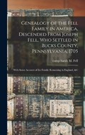 Genealogy of the Fell Family in America, Descended From Joseph Fell, who Settled in Bucks County, Pennsylvania, 1705: With Some Account of the Family | SarahM. Fell | 