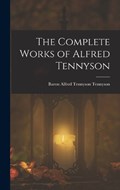The Complete Works of Alfred Tennyson | Baron Alfred Tennyson Tennyson | 