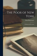 The Poor of New York: A Drama in Five Acts | Dion Boucicault | 