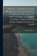 Naven, a Survey of the Problems Suggested by a Composite Picture of the Culture of a New Guinea Tribe Drawn From Three Points of View | Gregory Bateson | 