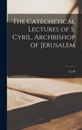 The Catechetical Lectures of S. Cyril, Archbishop of Jerusalem | Cyril | 