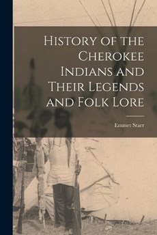 History of the Cherokee Indians and Their Legends and Folk Lore
