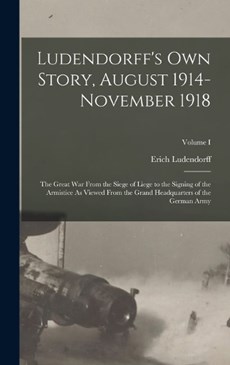 Ludendorff's Own Story, August 1914-November 1918