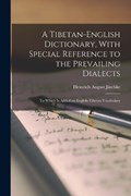 A Tibetan-English Dictionary, With Special Reference to the Prevailing Dialects: To Which Is Added an English-Tibetan Vocabulary | Heinrich August Jäschke | 