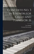 Concerto no. 3 in B Minor for Cello and Piano, op. 51 | Georg Goltermann ; Leo Schulz | 