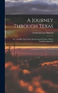 A Journey Through Texas; Or, a Saddle-Trip On the Southwestern Frontier. With a Statistical Appendix | Frederick Law Olmsted | 