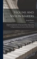 Violins And Violin Makers | Joseph Pearce | 
