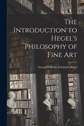 The Introduction to Hegel's Philosophy of Fine Art | Hegel Georg Wilhelm Friedrich | 