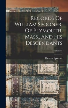 Records Of William Spooner, Of Plymouth, Mass., And His Descendants; Volume 1