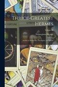 Thrice-Greatest Hermes; Studies in Hellenistic Theosophy and Gnosis; Volume III | Hermes Trismegistus | 