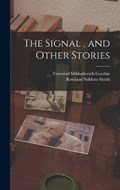 The Signal, and Other Stories | Vsevolod Mikhailovich Garshin ; Rowland Siddons Smith | 