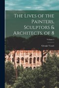 The Lives of the Painters, Sculptors & Architects, of 8; Volume 4 | Giorgio Vasari | 