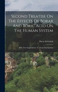 Second Treatise On The Effects Of Borax And Boric Acid On The Human System: With Two Supplements. Tr. From The German | Oscar Liebreich | 
