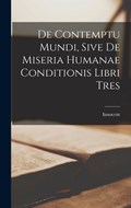 De Contemptu Mundi, Sive de Miseria Humanae Conditionis Libri Tres | Innocent | 