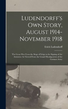 Ludendorff's Own Story, August 1914-November 1918