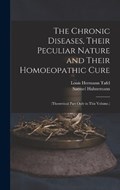 The Chronic Diseases, Their Peculiar Nature and Their Homoeopathic Cure: (Theoretical Part Only in This Volume.) | Samuel Hahnemann | 
