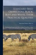 Standard-bred Orpingtons, Black, Buff and White, Their Practical Qualities; the Standard Requirements; how to Judge Them; how to Mate and Breed for Best Results, With a Chapter on new Non-standard Var | American Poultry Pub Co | 