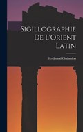 Sigillographie De L'Orient Latin | Ferdinand Chalandon | 