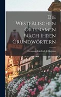 Die Westfälischen Ortsnamen Nach Ihren Grundwörtern | Hermann Friedrich Jellinghaus | 