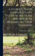 A Journey in the Seaboard Slave States in the Years 1853-1854 With Remarks on Their Economy | Frederick Law Olmsted | 