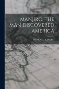 Manjiro, the Man Discovered America | Hisakazu Kaneko | 