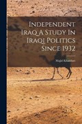 Independent Iraq A Study In Iraqi Politics Since 1932 | Majid Khadduri | 