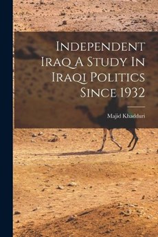 Independent Iraq A Study In Iraqi Politics Since 1932