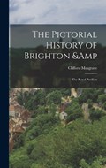 The Pictorial History of Brighton & the Royal Pavilion | Clifford Musgrave | 