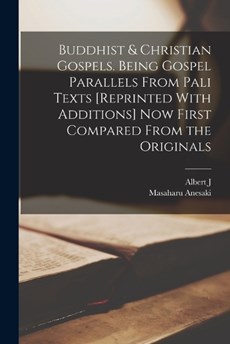 Buddhist & Christian Gospels. Being Gospel Parallels From Pali Texts [reprinted With Additions] now First Compared From the Originals