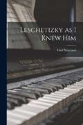 Leschetizky as I Knew Him | Ethel Newcomb | 