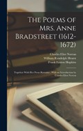 The Poems of Mrs. Anne Bradstreet (1612-1672): Together With her Prose Remains; With an Introduction by Charles Eliot Norton | Charles Eliot Norton | 