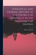 A Political and General History of the District of Tinnevelly in the Presidency of Madras | Robert Caldwell | 