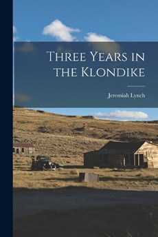 Three Years in the Klondike