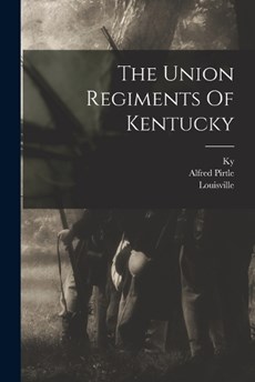 The Union Regiments Of Kentucky