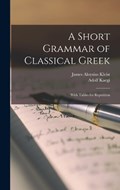 A Short Grammar of Classical Greek | Adolf Kaegi ; James Aloysius Kleist | 