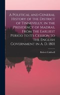 A Political and General History of the District of Tinnevelly, in the Presidency of Madras, From the Earliest Period to its Cession to the English Government in A. D. 1801 | Robert Caldwell | 