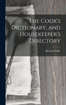 The Cook's Dictionary, and Housekeeper's Directory