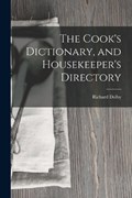The Cook's Dictionary, and Housekeeper's Directory | Richard Dolby | 