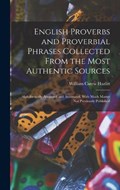 English Proverbs and Proverbial Phrases Collected From the Most Authentic Sources | William Carew Hazlitt | 